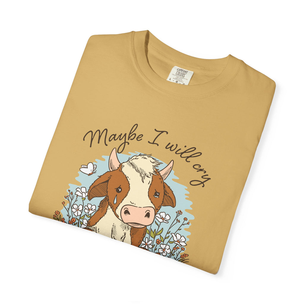 Maybe I Will Cry Unisex Tee